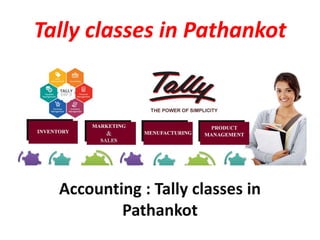Tally classes in Pathankot
Accounting : Tally classes in
Pathankot
 