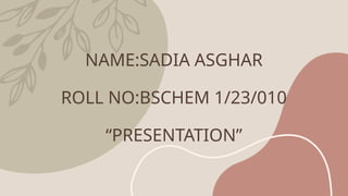 PRESENTATION BY SADIA ASGHAR presentation | PPTX