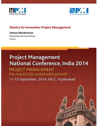 Mantra for Innovative Project Management 
Sameer Murdeshwar 
Marketing Communications 
Unisys 
Project Management National Conference, India 2014 1 
 