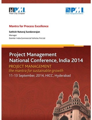 1 
Mantra for Process Excellence 
Sathish Nataraj Sundararajan 
Manager 
Daimler India Commercial Vehicles Pvt Ltd 
 