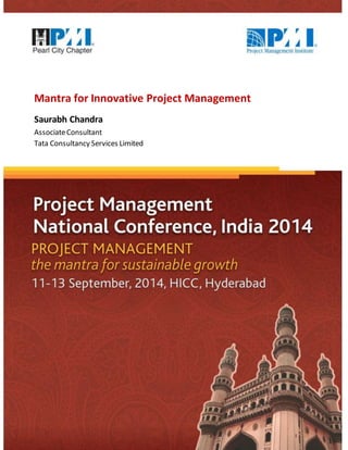 Mantra for Innovative Project Management 
Saurabh Chandra 
Associate Consultant 
Tata Consultancy Services Limited 
 