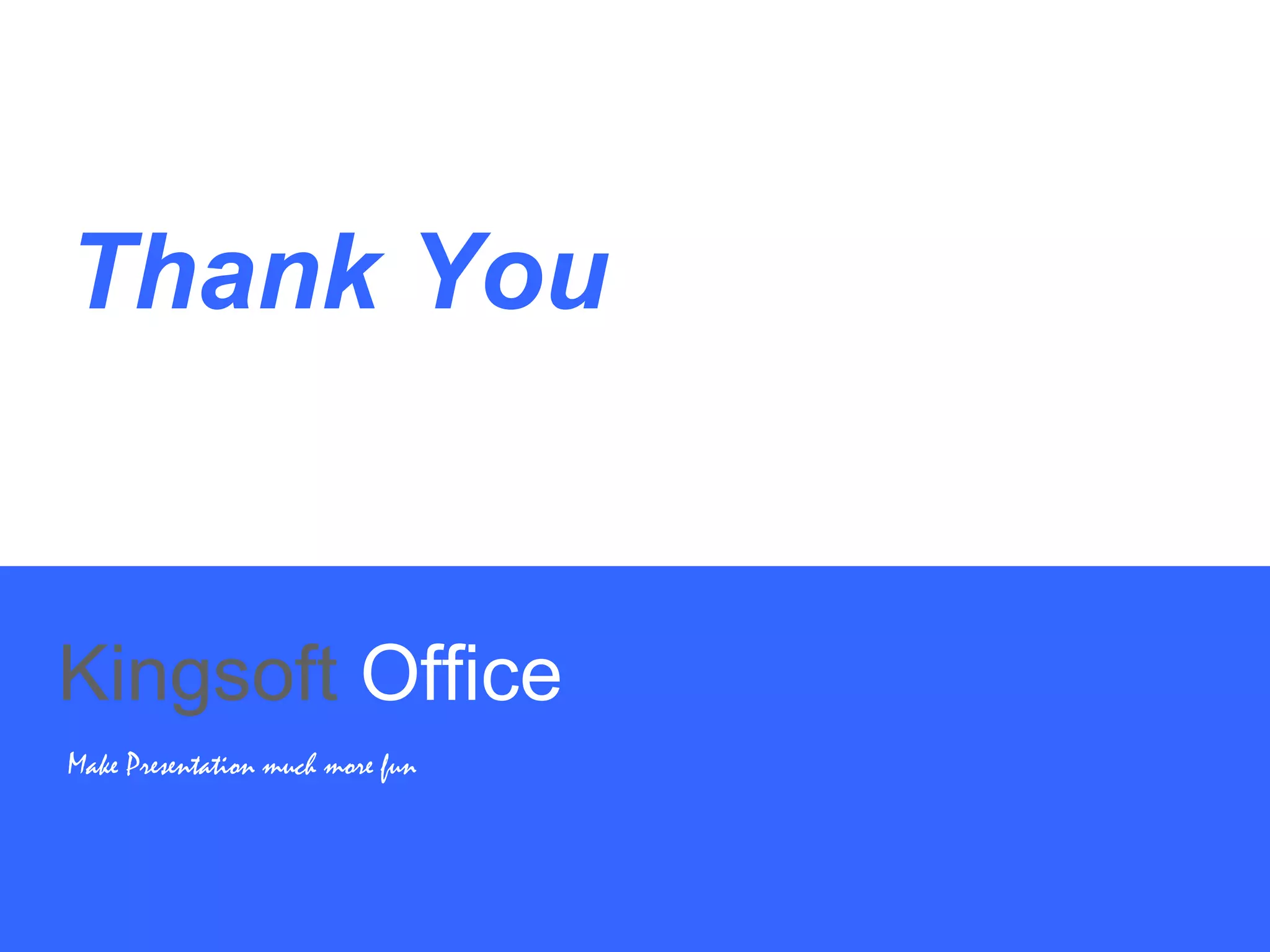 Thank You
Kingsoft Office
Make Presentation much more fun
 