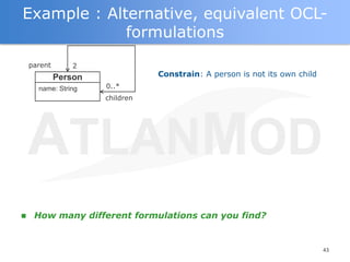 Example : Alternative, equivalent OCL-
             formulations
    parent       2
             Person              Const...
