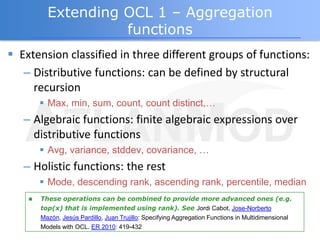 Extending OCL 1 – Aggregation
                    functions
 Extension classified in three different groups of functions:...