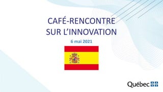 CAFÉ-RENCONTRE
SUR L’INNOVATION
6 mai 2021
 