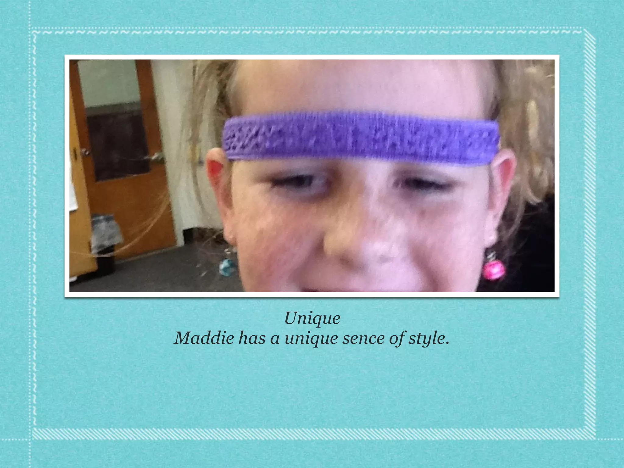 Unique!
Maddie has a unique sence of style.!
!