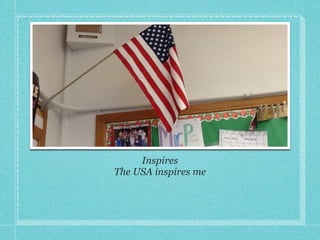 Inspires!
The USA inspires me!
