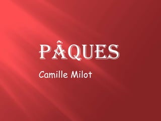 Pâques
Camille Milot
 