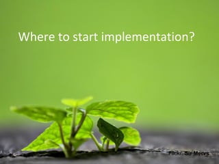 Where to start implementation?  Flickr:  Sir Mervs 