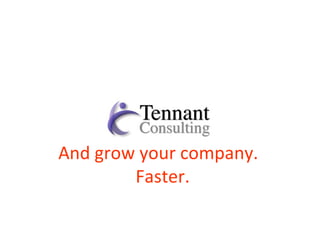 And grow your company.  Faster. 