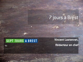 7 jours à Brest


  Vincent Lastennet,
   Rédacteur en chef
 