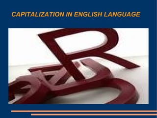 CAPITALIZATION IN ENGLISH LANGUAGE 