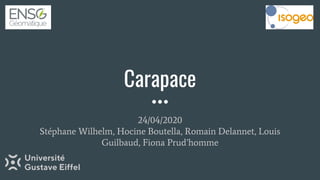 Carapace
24/04/2020
Stéphane Wilhelm, Hocine Boutella, Romain Delannet, Louis
Guilbaud, Fiona Prud’homme
 