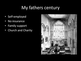 My fathers century<br />Self-employed<br />No insurance<br />Family support<br />Church and Charity<br />