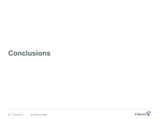 Conclusions




35   21-Oct-2011   © F-Secure Public
 