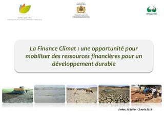 Dakar, 30 juillet - 2 août 2019
La Finance Climat : une opportunité pour
mobiliser des ressources financières pour un
déve...
