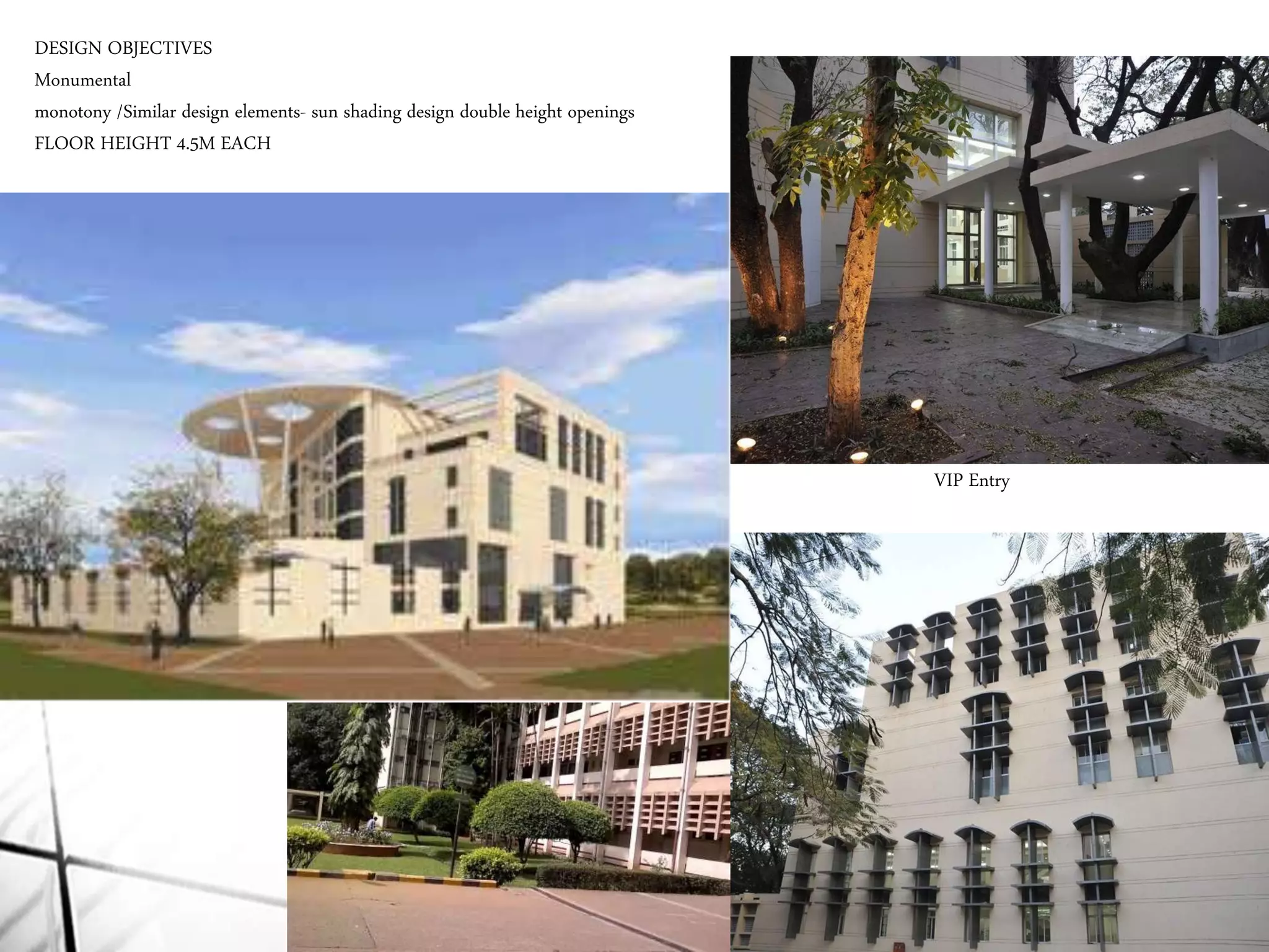 DESIGN OBJECTIVES
Monumental
monotony /Similar design elements- sun shading design double height openings
FLOOR HEIGHT 4.5M EACH
VIP Entry
 