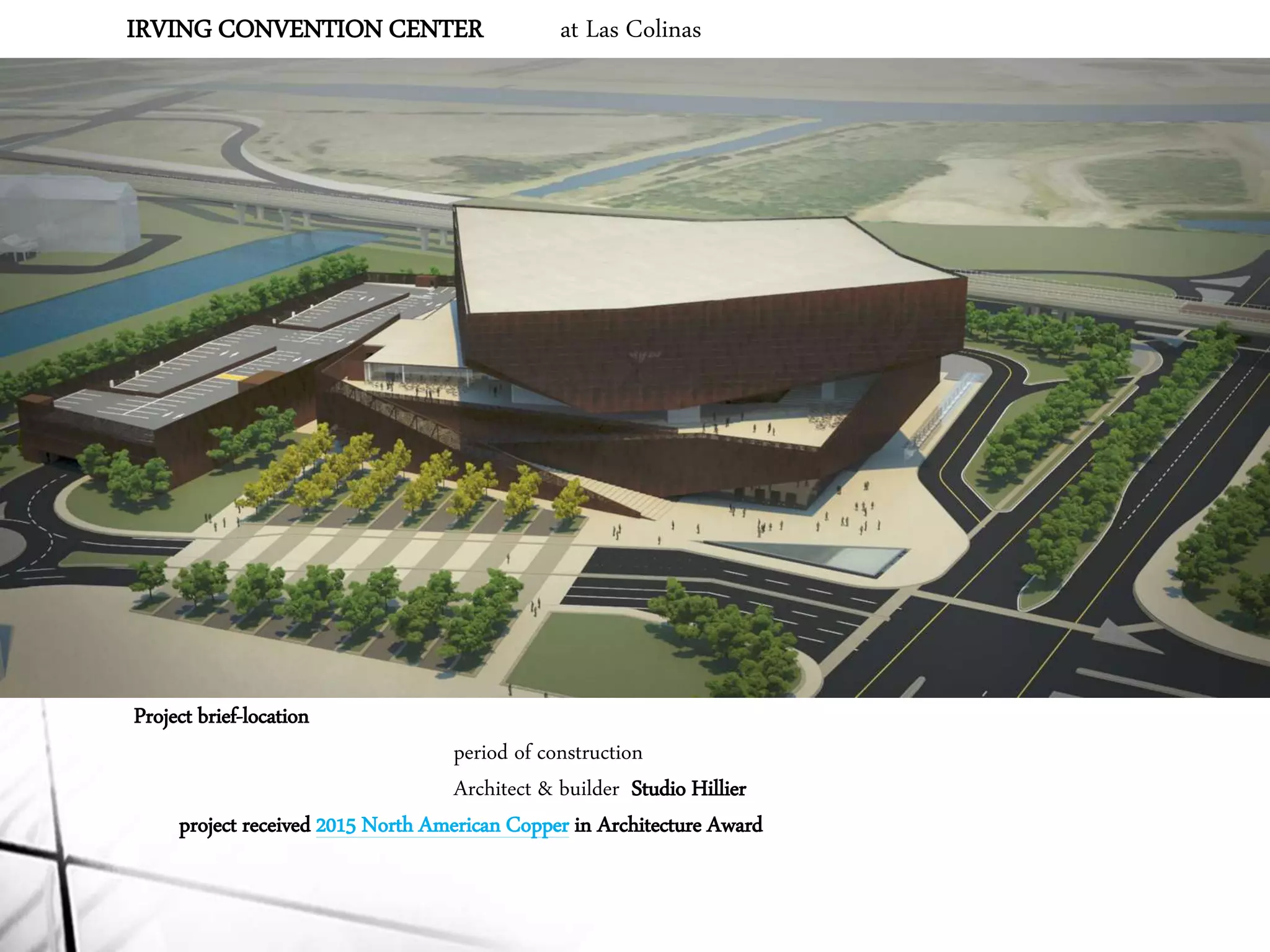 IRVING CONVENTION CENTER at Las Colinas
Project brief-location
period of construction
Architect & builder Studio Hillier
project received 2015 North American Copper in Architecture Award
 