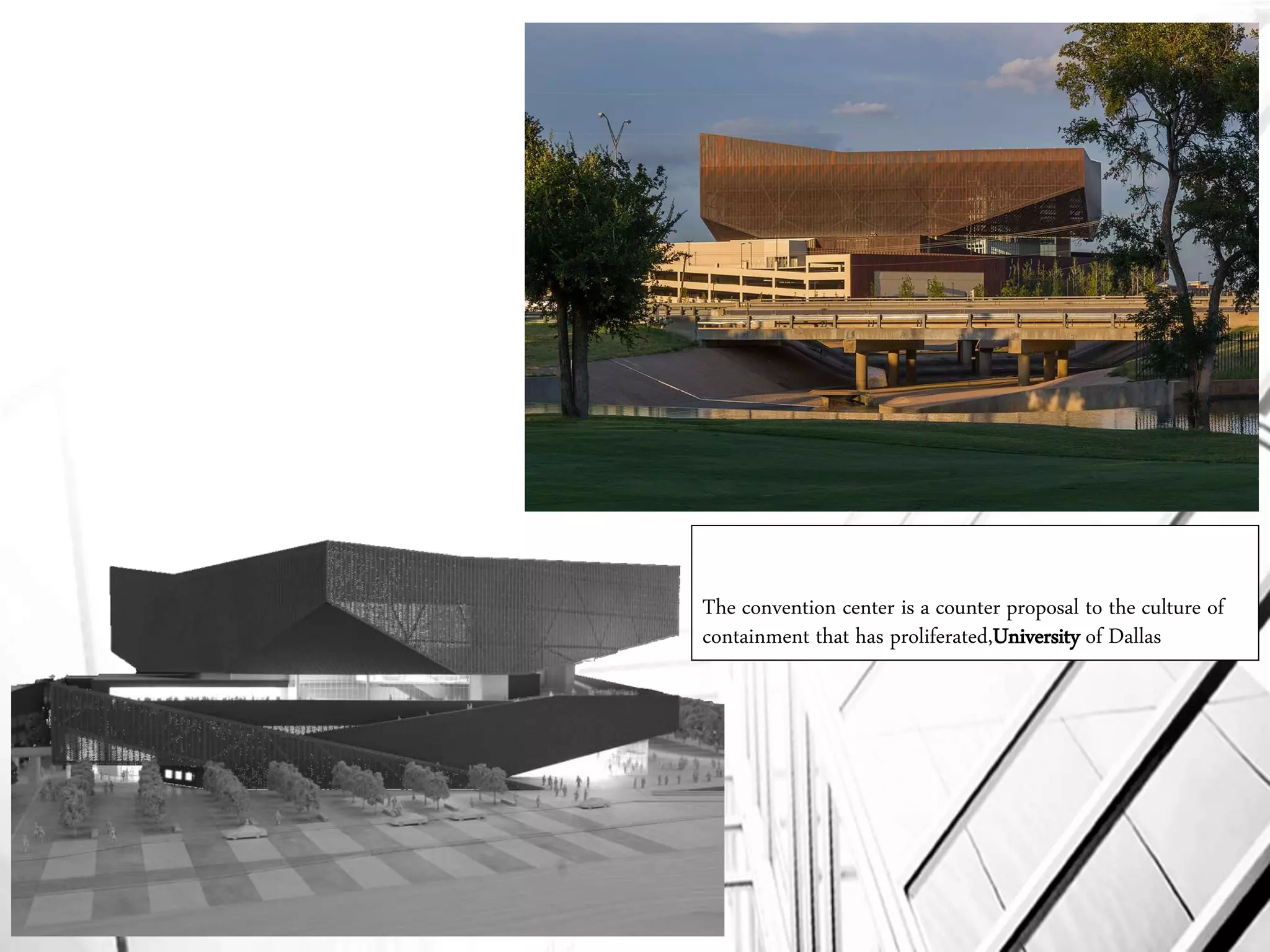 The convention center is a counter proposal to the culture of
containment that has proliferated,University of Dallas
 