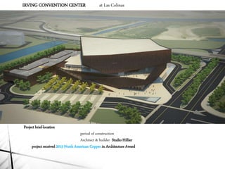 IRVING CONVENTION CENTER at Las Colinas
Project brief-location
period of construction
Architect & builder Studio Hillier
project received 2015 North American Copper in Architecture Award
 