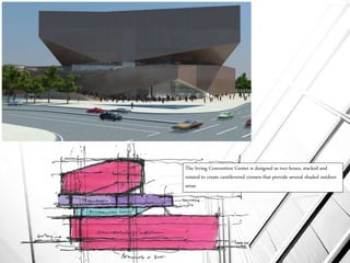 The Irving Convention Center is designed as two boxes, stacked and
rotated to create cantilevered corners that provide several shaded outdoor
areas
 
