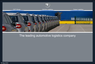 16 Sep 2010 The leading automotive logistics company CAT Group Vehicle Logistics Cargo Logistics 