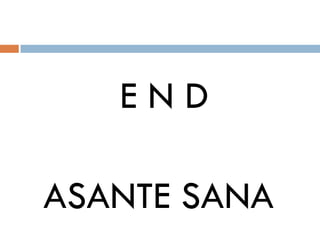 END

ASANTE SANA
 