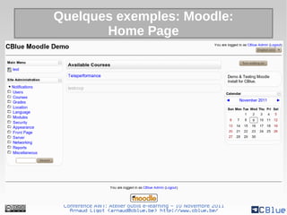 Quelques exemples: Moodle:
       Home Page




 Conférence AWT: Atelier outils e-learning – 10 Novembre 2011
   Arnaud Ligot <arnaud@cblue.be> http://www.cblue.be/
 