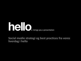 brings you a presentation Klik for at redigere titeltypografi i masteren Social medie strategi og best practices fra vores hverdag i hello 
