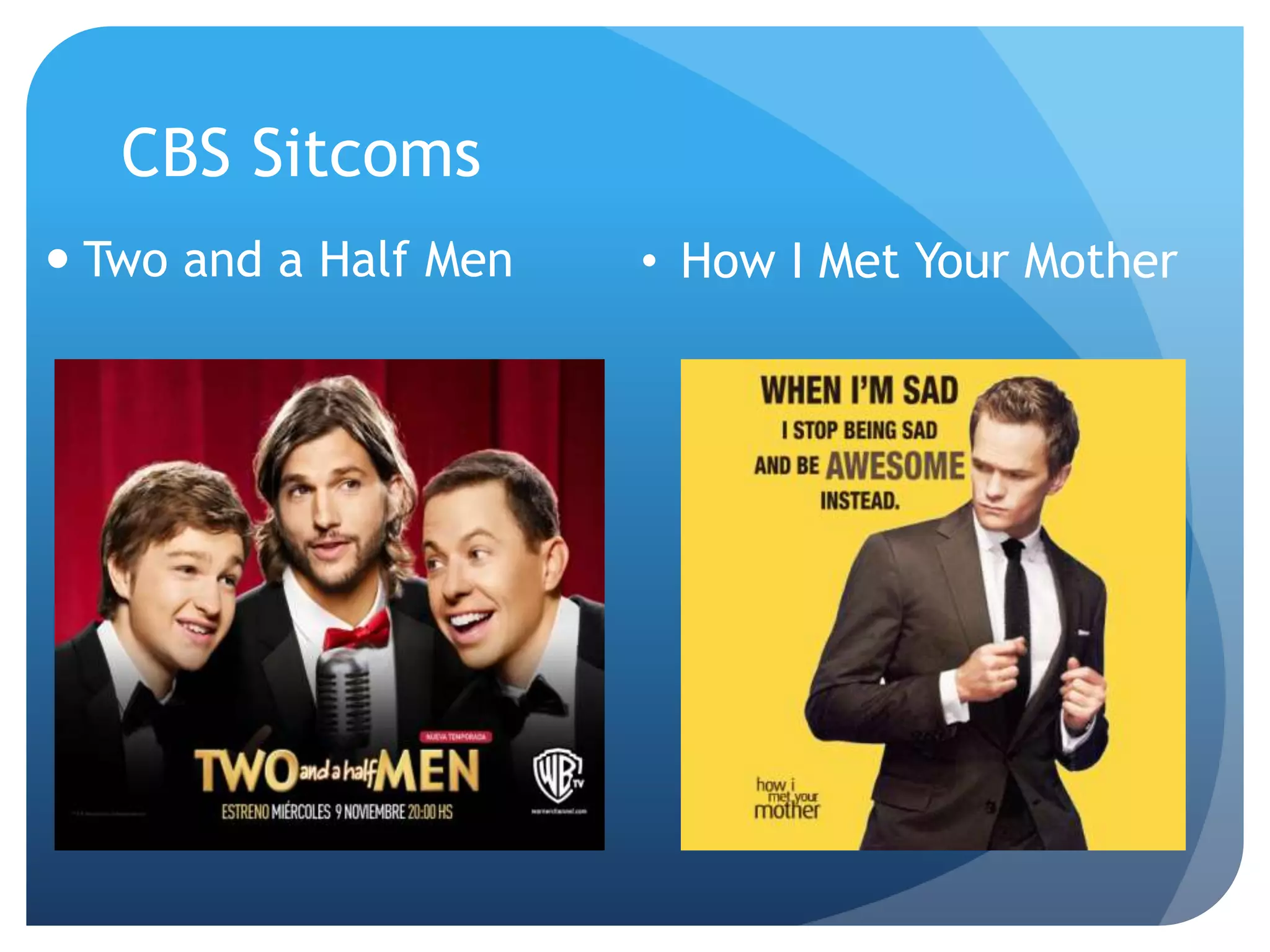 CBS Sitcoms
 Two and a Half Men • How I Met Your Mother
 