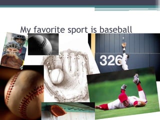     My favorite sport is baseball 