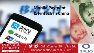 ChinaConnectEU
chinaconnectforum.com
Jan 24,
2018
Mobile Payment
& Fintech in China
 