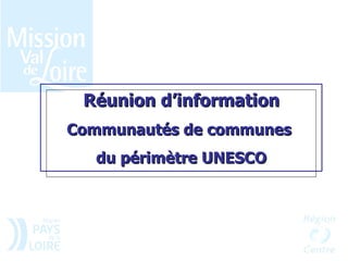 Réunion d’information Communautés de communes  du périmètre UNESCO 