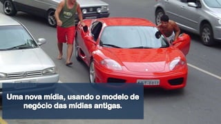 Uma nova mídia, usando o modelo de negócio das mídias antigas.