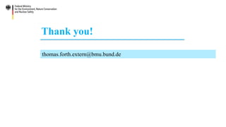 Thank you!
thomas.forth.extern@bmu.bund.de
 