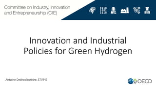 Innovation and Industrial
Policies for Green Hydrogen
Antoine Dechezleprêtre, STI/PIE
 