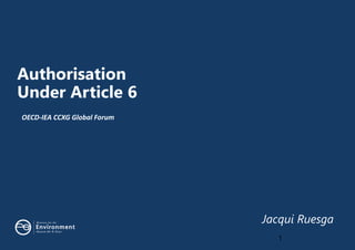 STAFF IN-CONFIDENCE
STAFF IN-CONFIDENCE
Authorisation
Under Article 6
OECD-IEA CCXG Global Forum
1
Jacqui Ruesga
 