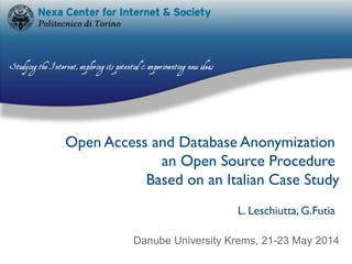 Open Access and Database Anonymization
an Open Source Procedure
Based on an Italian Case Study
Danube University Krems, 21-23 May 2014
L. Leschiutta, G.Futia
 