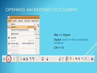 OPENING AN EXISTING DOCUMENT
• File >> Open
 Open icon in the standard
toolbar
 Ctrl + O
 