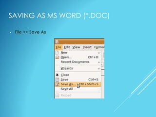 SAVING AS MS WORD (*.DOC)
• File >> Save As
 