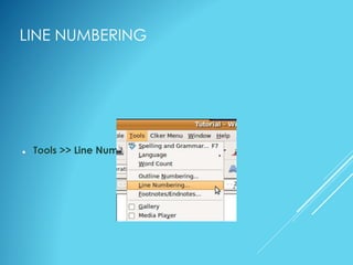 LINE NUMBERING
 Tools >> Line Numbering
 