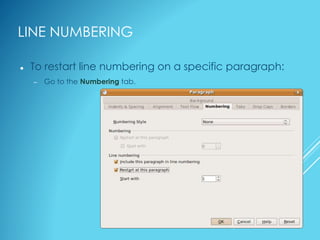 LINE NUMBERING
 To restart line numbering on a specific paragraph:
– Go to the Numbering tab.
 