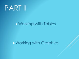PART II
Working with Tables
Working with Graphics
 