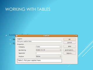 WORKING WITH TABLES
 Adding a Caption
 Insert >> Caption
 Right-click >> Caption
 