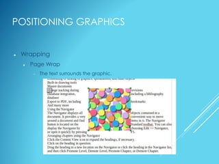 POSITIONING GRAPHICS
 Wrapping
 Page Wrap
 The text surrounds the graphic.
 