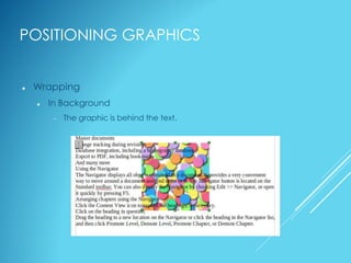 POSITIONING GRAPHICS
 Wrapping
 In Background
 The graphic is behind the text.
 