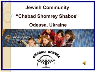 Jewish Community
“Chabad Shomrey Shabos”
Odessa, Ukraine
Odessa Ukraine
 