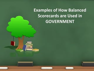 Examples of How Balanced Scorecards are Used in GOVERNMENT 