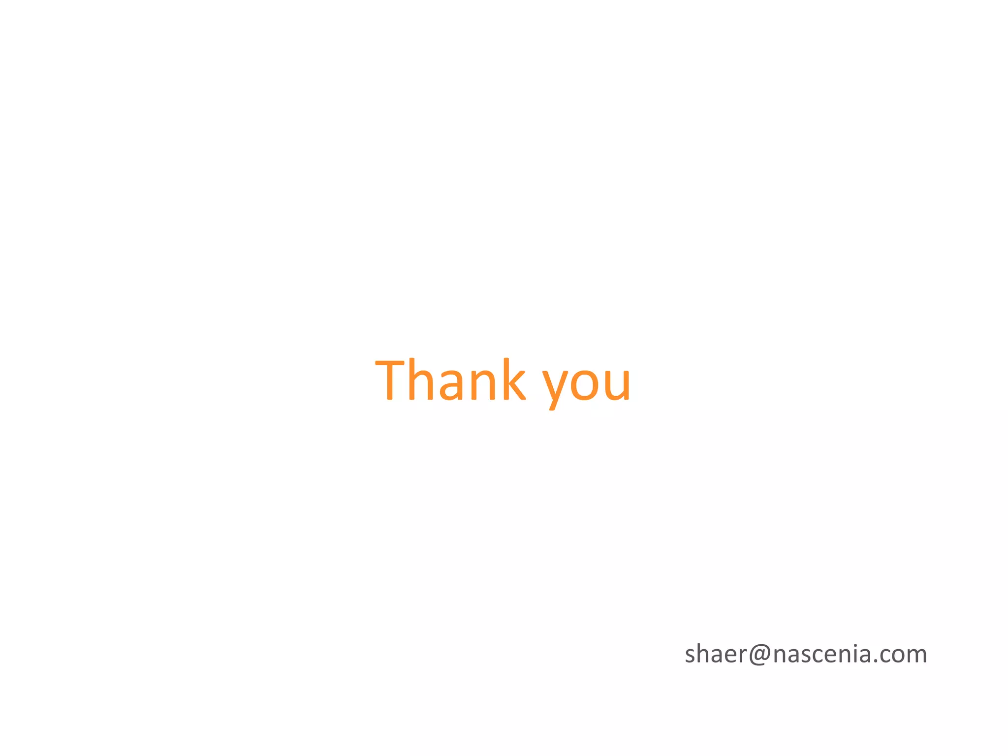 Thank you



            shaer@nascenia.com
 