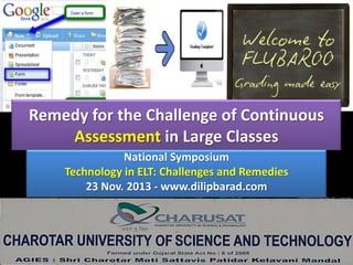 Remedy for the Challenge of Continuous
Assessment in Large Classes
National Symposium
Technology in ELT: Challenges and Re...